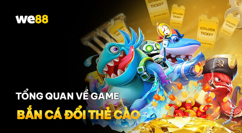 Bắn cá đổi thẻ cào là game gì?