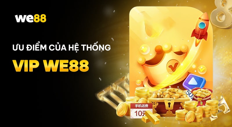 Ưu điểm của hệ thống Vip WE88
